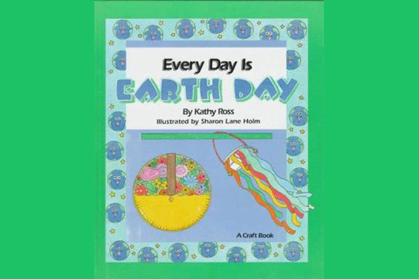 Every day is Earth Day by Kathy Ross ullustrated by sharon lane holm a craft book for children